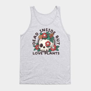 Dead inside but love plants Tank Top